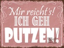 Holzschild 30x40 cm mir reicht`s ich geh putzen !