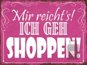 Holzschild 30x40 cm mir reicht`s ich geh shoppen !