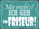 Holzschild 30x40 cm mir reicht`s ich geh zum Friseur