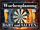 Holzschild 30x40 cm Wochenplanung Dart und Saufen