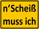 Holzschild 30x40 cm n´Scheiß muss ich