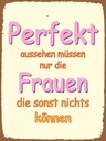 Holzschild 40x30 cm Perfekt aussehen nur Frauen die