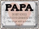 Blechschild 30x40 cm Papa du schuld ich so großartig Familie Freunde