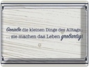 Blechschild 30x40 cm Genieße die kleinen Dinge Alltags Spruch Zitat