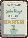 Blechschild 40x30 cm Kaffee der frühe Vogel säuft nicht Essen Trinken