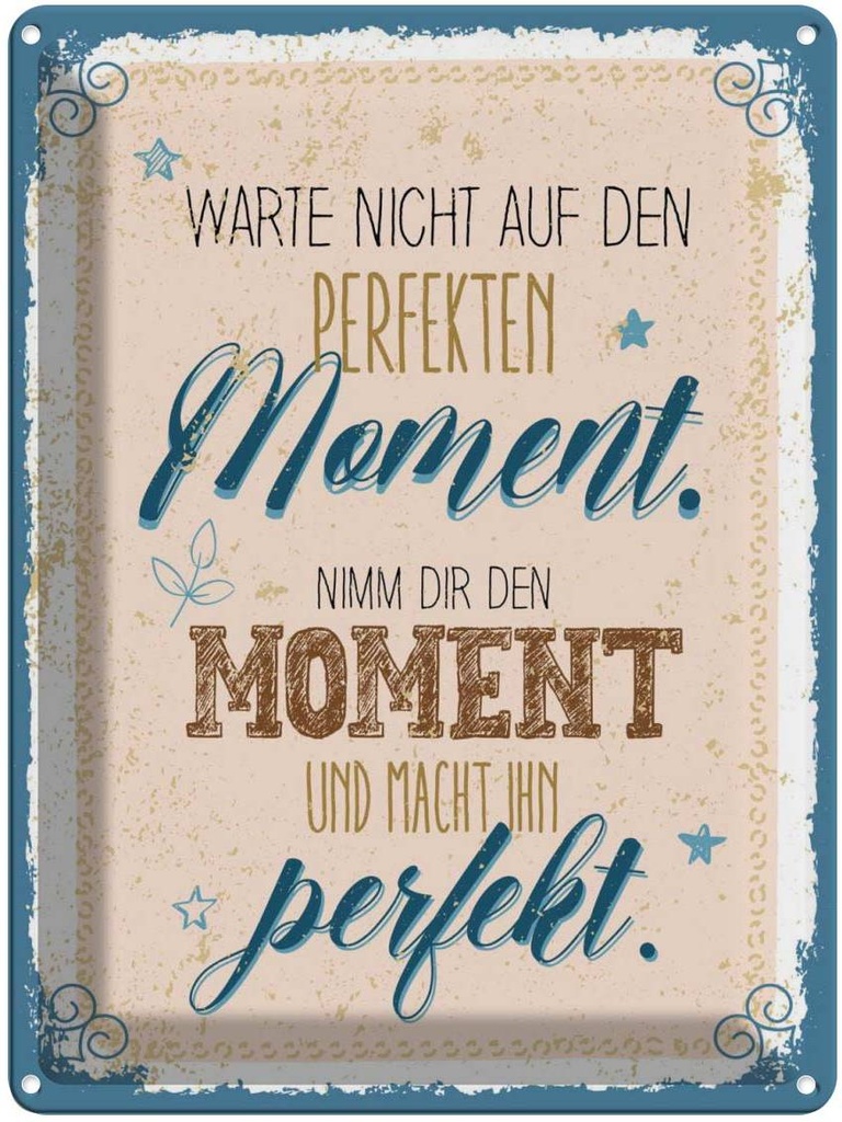 Blechschild 40x30 cm warte nicht auf perfekten Moment Spruch Zitat