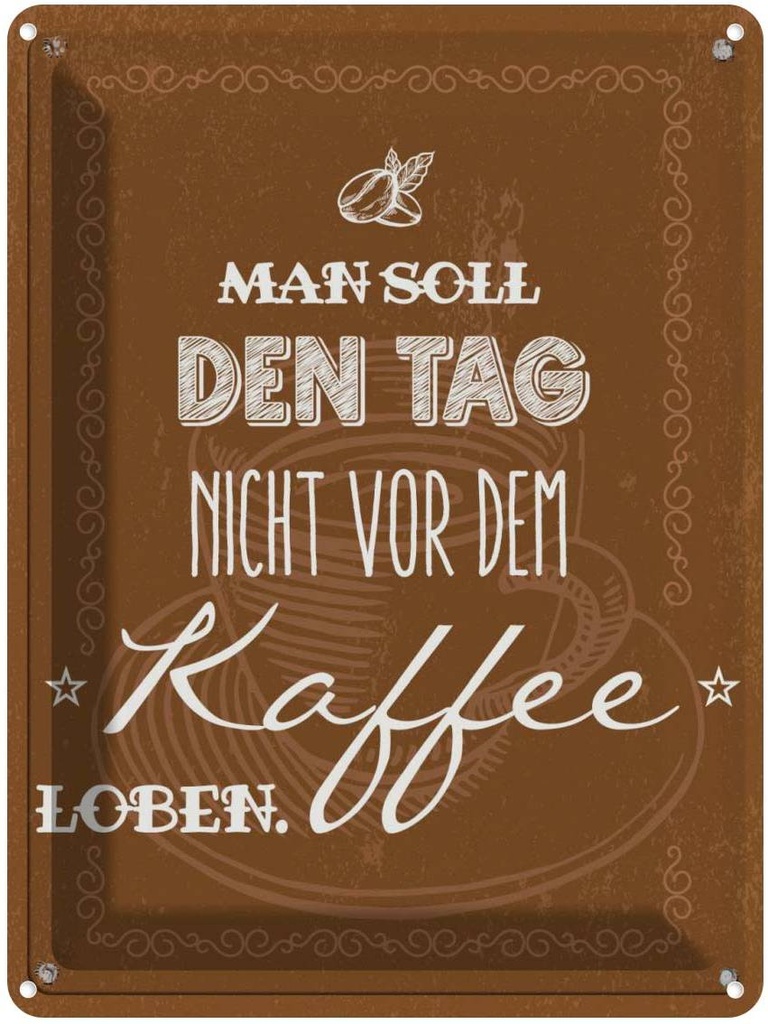 Blechschild 40x30 cm Kaffee den Tag nicht vor dem loben Essen Trinken