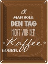 Blechschild 40x30 cm Kaffee den Tag nicht vor dem loben Essen Trinken