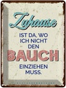 Blechschild 40x30 cm Zuhause wo nicht Bauch einziehen Spruch Zitat