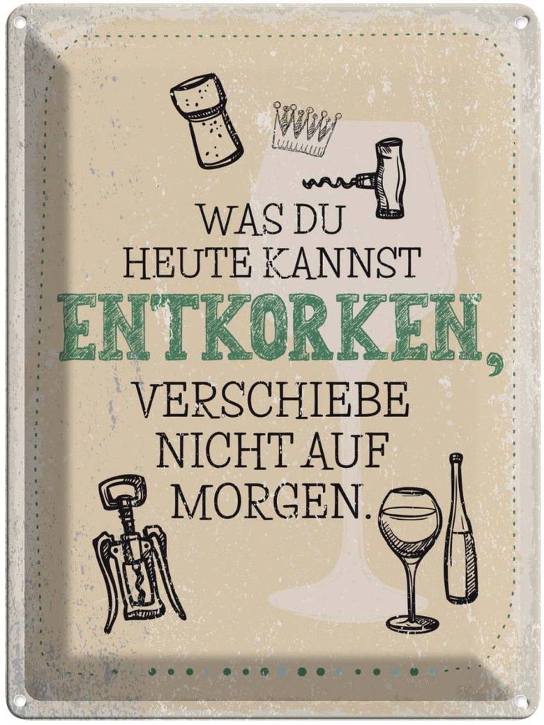Blechschild 40x30 cm was heute entkorken kannst Dekoration Spruch Zitat