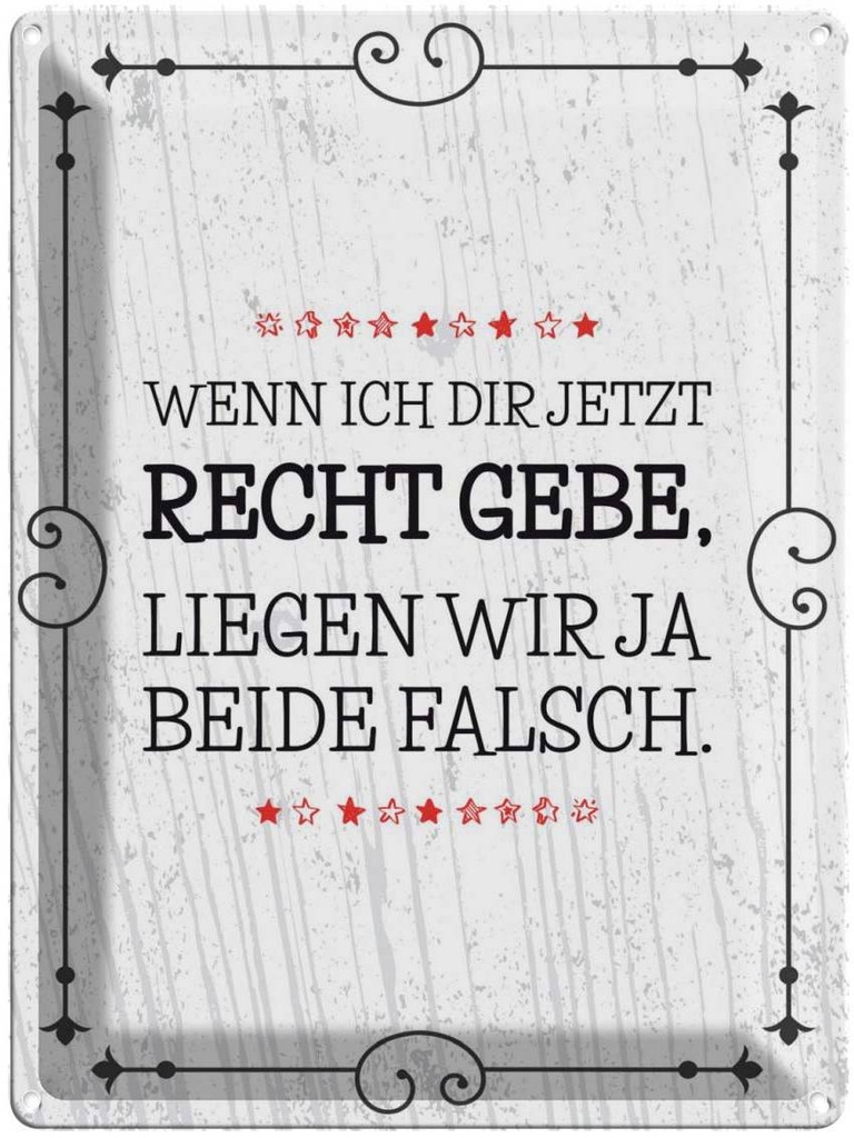 Blechschild 40x30 cm Wenn dir Recht gebe beide falsch Spruch Zitat