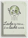Blechschild 40x30 cm Lache die Welt an sie lacht zurück Spruch Zitat