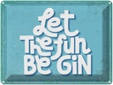 Blechschild 30x40 cm Alkohol Let the fun be Gin Essen Trinken Bar Club