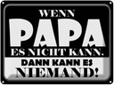 Blechschild 30x40 cm Wenn Papa es nicht kann Spruch Zitat