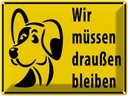 Blechschild 30x40 cm Tiere Wir müssen draußen bleiben Hund