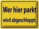 Blechschild 30x40 cm Wer hier parkt wird abgeschleppt Warnschild Hinweisschild Sicherheit Vorsicht