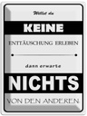 Blechschild 40x30 cm Erwarte nichts von Anderen Spruch Zitat
