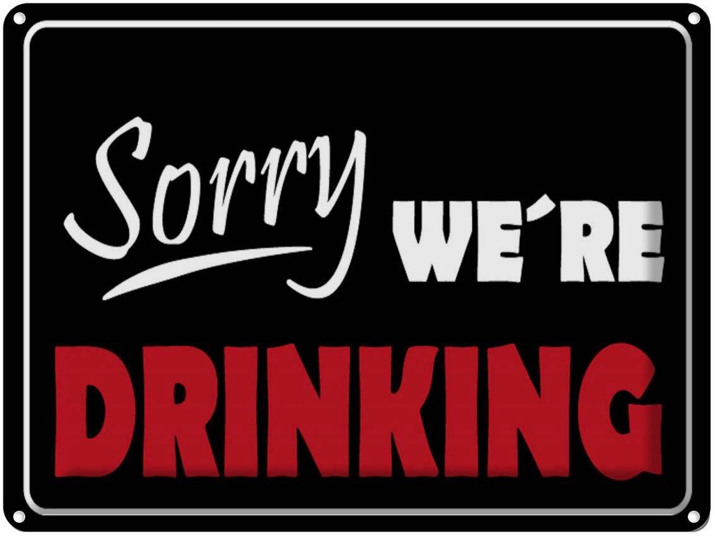 Blechschild 30x40 cm Sorry we´re drinking