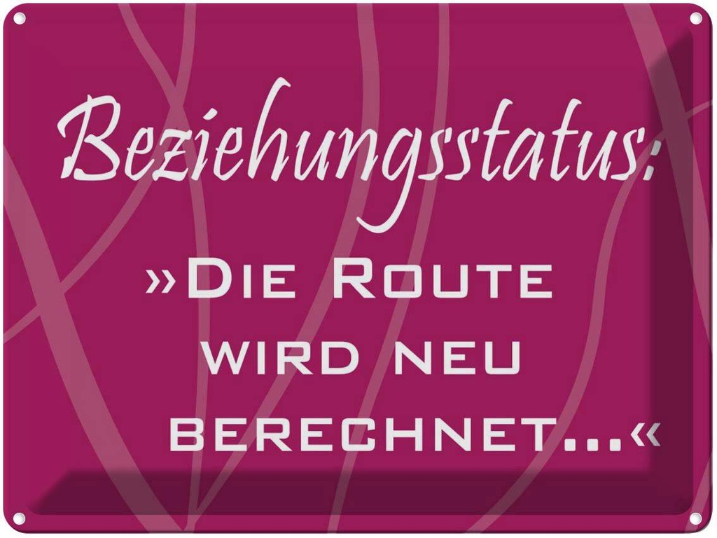 [LA-1789136] Blechschild 30x40 cm Beziehungsstatus Route Spruch Zitat
