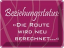 Blechschild 30x40 cm Beziehungsstatus Route Spruch Zitat
