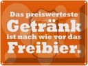 Blechschild 30x40 cm Alkohol Das preiswerteste Getränk Freibier Spruch Zitat