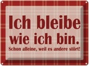 Blechschild 30x40 cm Ich bleibe wie bin Spruch Zitat