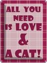 Blechschild 40x30 cm All you need & Cat