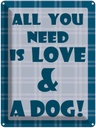 Blechschild 40x30 cm All you need & Dog