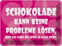 Blechschild 30x40 cm Schokolade kann keine Probleme Spruch Zitat