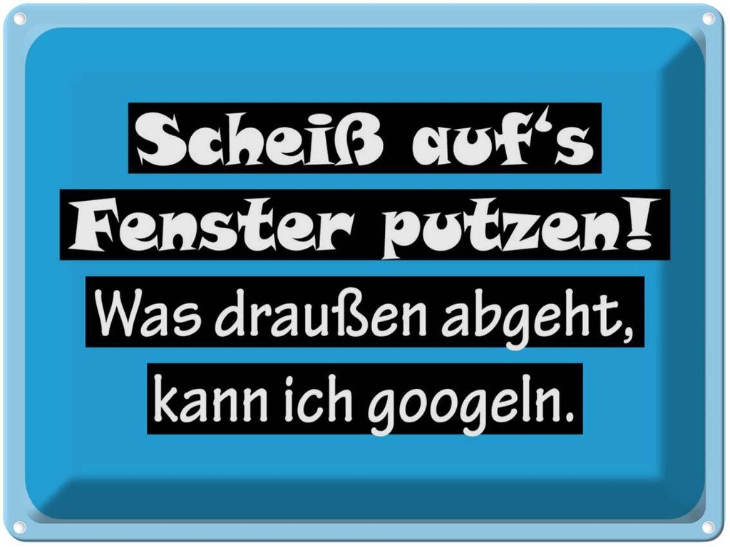 [LA-1789168] Blechschild 30x40 cm Scheiß aufs Fenster putzen Spruch Zitat