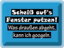 Blechschild 30x40 cm Scheiß aufs Fenster putzen Spruch Zitat