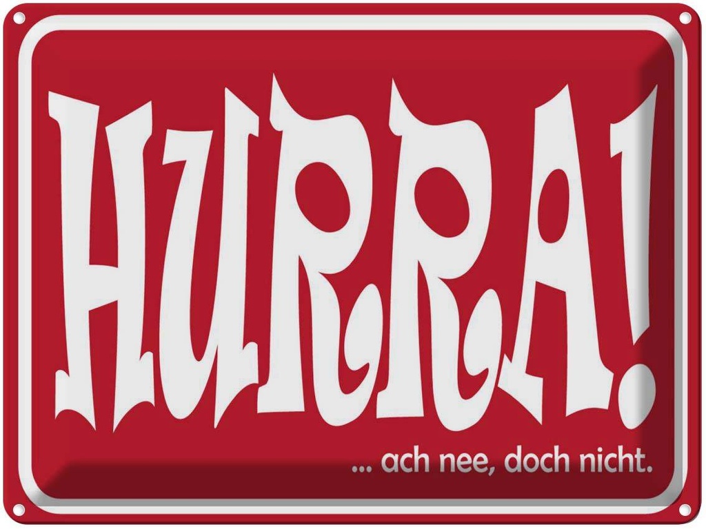[LA-1789175] Blechschild 30x40 cm HURRA Ach nee doch nicht Spruch Zitat