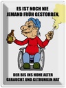 Blechschild 40x30 cm Noch nie jemand früh gestorben Spruch Zitat