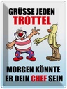 Blechschild 40x30 cm Grüße jeden Trottel könnte Chef sein Witz Humor Lustig Spaß