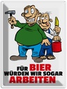 Blechschild 40x30 cm Für Bier würden wir sogar arbeiten Spruch Zitat