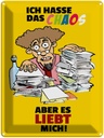 Blechschild 40x30 cm Ich hasse Chaos aber es liebt mich Spruch Zitat