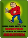 Blechschild 40x30 cm Lieber Bauch vom Saufen als Liebe
