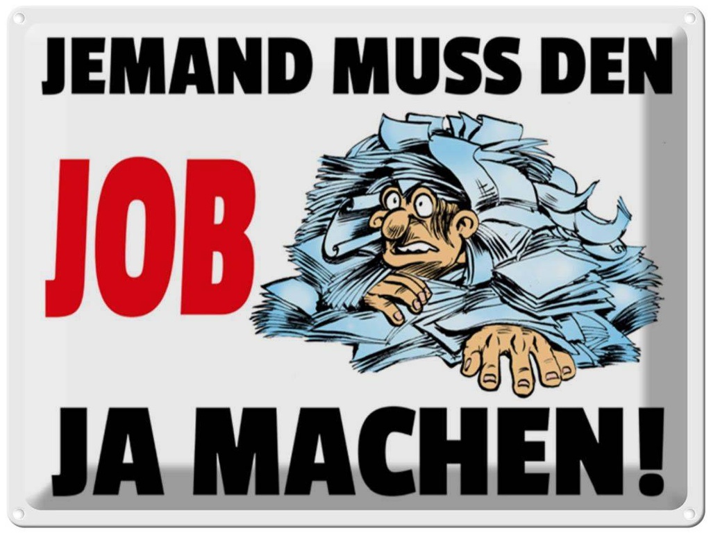 [LA-1789215] Blechschild 30x40 cm Jemand muss den Job ja machen Spruch Zitat