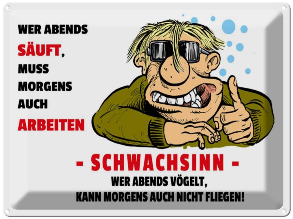 [LA-1789217] Blechschild 30x40 cm Alkohol Wer abends säuft muss Morgens Spruch Zitat
