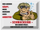 Blechschild 30x40 cm Alkohol Wer abends säuft muss Morgens Spruch Zitat