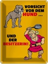 Blechschild 40x30 cm Vorsicht vor Hund & der Besitzerin Spruch Zitat
