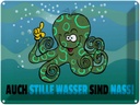 Blechschild 30x40 cm Auch stille Wasser sind nass Spruch Zitat