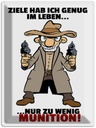 Blechschild 40x30 cm Ziele genug nur zu wenig Munition Spruch Zitat