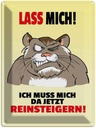 Blechschild 40x30 cm Lass mich Muss da reinsteigern Spruch Zitat