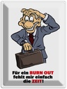 Blechschild 40x30 cm Für Burnout fehlt mir die Zeit Spruch Zitat