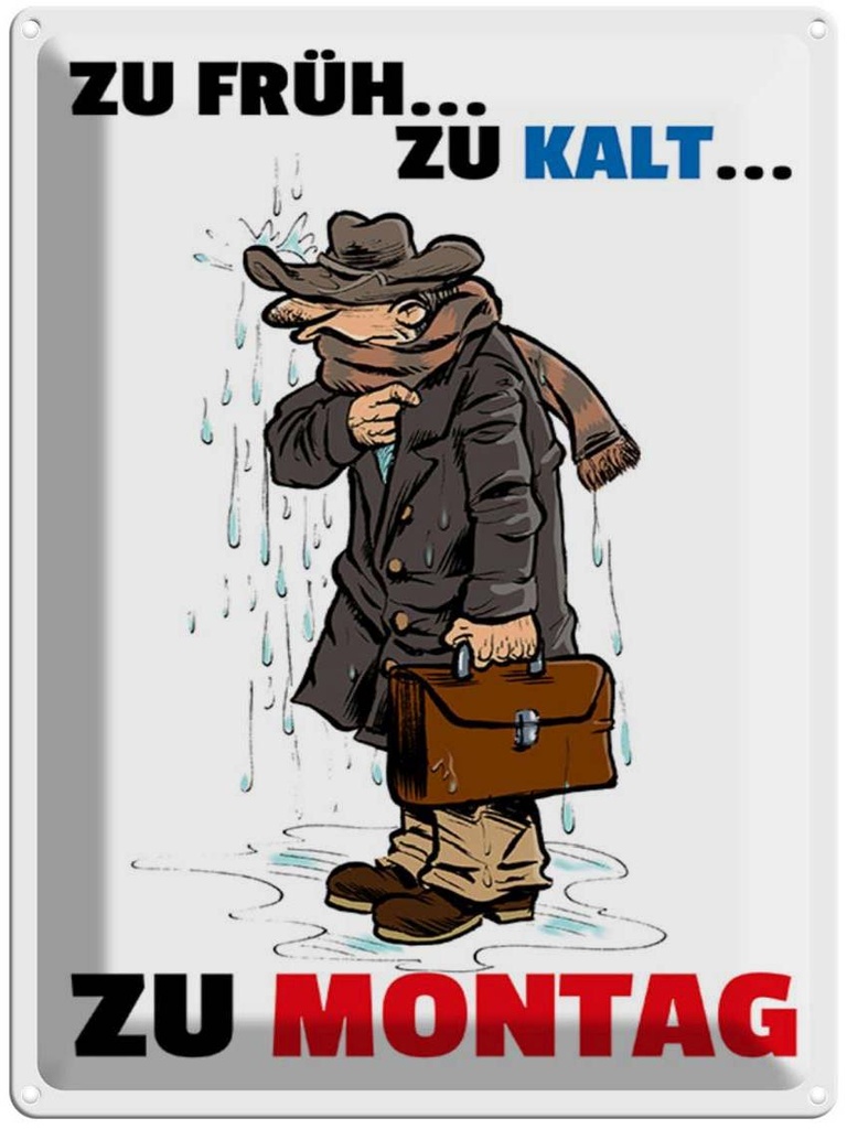 [LA-1789286] Blechschild 40x30 cm zu früh kalt Montag Spruch Zitat