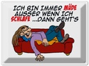 Blechschild 30x40 cm bin immer müde außer beim Schlafen Spruch Zitat