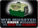 Blechschild 30x40 cm Kinder weggegeben Katze allergisch
