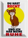 Blechschild 40x30 cm Du hast Recht und ich Ruhe (Katze) Katze