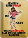Blechschild 40x30 cm Frau darf Meinung alle 3 Min. ändern Spruch Zitat